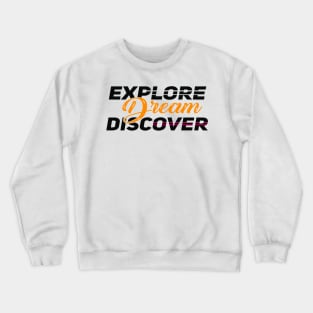 explore dream discover motivational quote Crewneck Sweatshirt